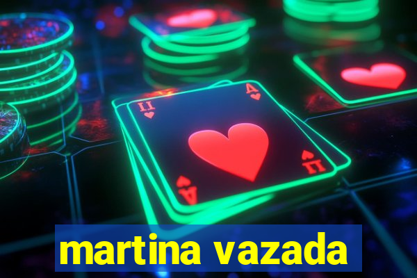 martina vazada